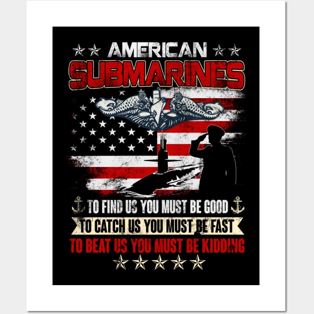 American Submarine - To Find Us, You Must Be Good. To Catch Us, You Must Be Fast. To Beat Us, You Must Be Kidding - Gift for Veterans Day 4th of July or Patriotic Memorial Day Wall Art by Oscar N Sims